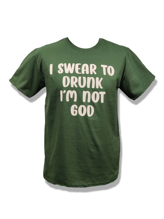 I Swear To Drunk, I'm Not God - T-Shirt